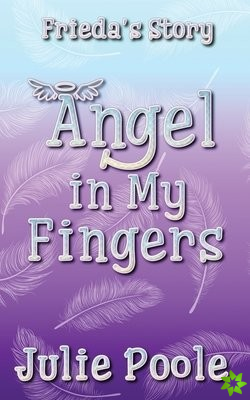 Angel in My Fingers (Frieda's Story)