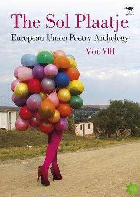Sol Plaatje European Union Poetry Anthology: Vol. VIII