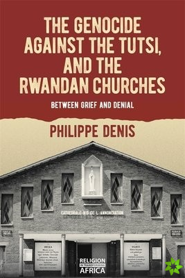 Genocide against the Tutsi, and the Rwandan Churches