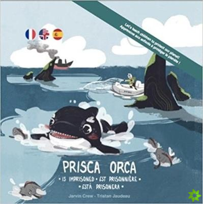 Prisca Orca...Is Imprisoned | Est Prisonniere | Esta Prisionera (Trilingual Edition)