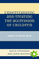 Understanding and Treating the Aggression of Children