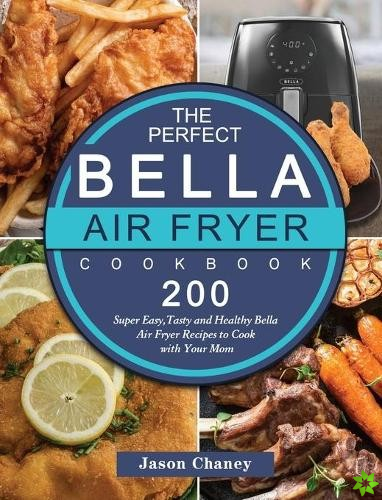Perfect Bella Air Fryer Cookbook
