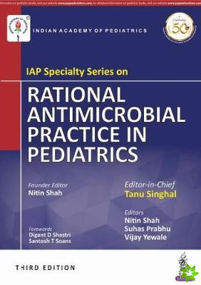 IAP Specialty Series on Rational Antimicrobial Practice in Pediatrics