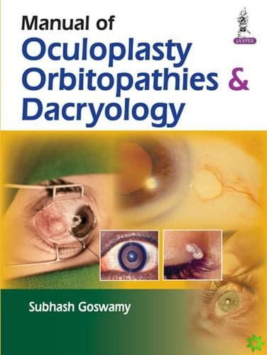 Manual of Oculoplasty, Orbitopathies & Dacryology