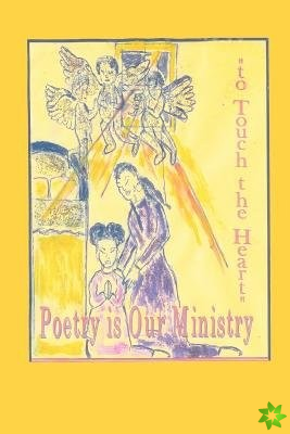 Poetry is Our Ministry to Touch the Heart