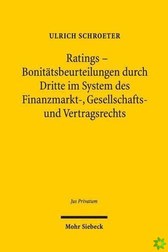 Ratings - Bonitatsbeurteilungen durch Dritte im System des Finanzmarkt-, Gesellschafts- und Vertragsrechts