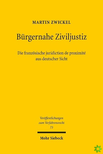 Burgernahe Ziviljustiz: Die franzoesische juridiction de proximite aus deutscher Sicht
