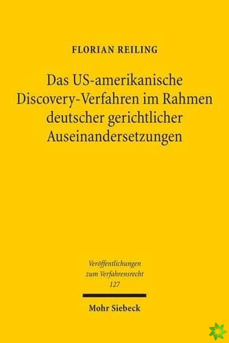 Das US-amerikanische Discovery-Verfahren im Rahmen deutscher gerichtlicher Auseinandersetzungen