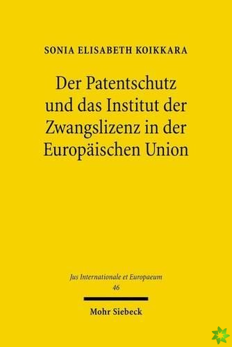 Der Patentschutz und das Institut der Zwangslizenz in der Europaischen Union