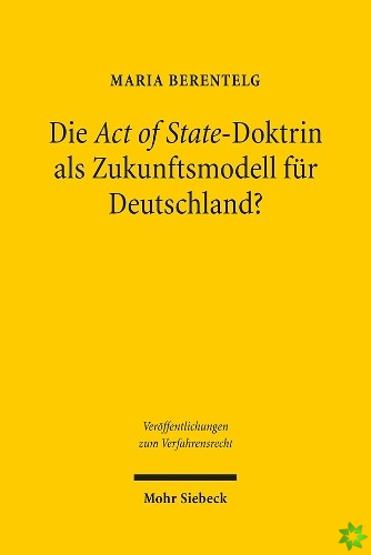 Die Act of State-Doktrin als Zukunftsmodell fur Deutschland?