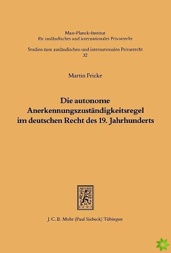 Die autonome Anerkennungszustandigkeitsregel im deutschen Recht des 19. Jahrhunderts