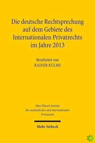 Die deutsche Rechtsprechung auf dem Gebiete des Internationalen Privatrechts im Jahre 2013