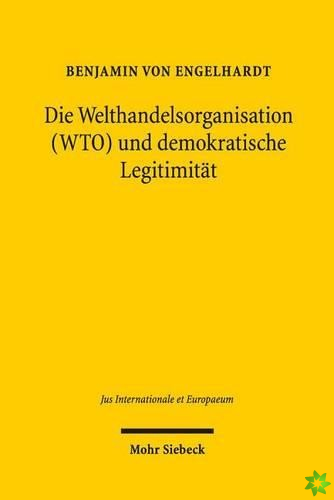 Die Welthandelsorganisation (WTO) und demokratische Legitimitat