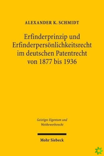 Erfinderprinzip und Erfinderpersonlichkeitsrecht im deutschen Patentrecht von 1877 bis 1936