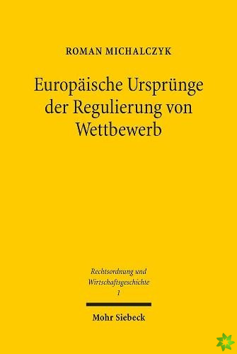 Europaische Ursprunge der Regulierung von Wettbewerb