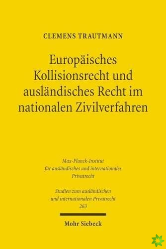 Europaisches Kollisionsrecht und auslandisches Recht im nationalen Zivilverfahren