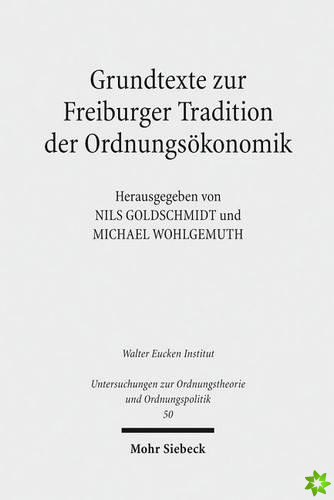 Grundtexte zur Freiburger Tradition der Ordnungsokonomik