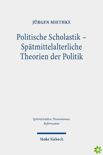 Politische Scholastik - Spatmittelalterliche Theorien der Politik