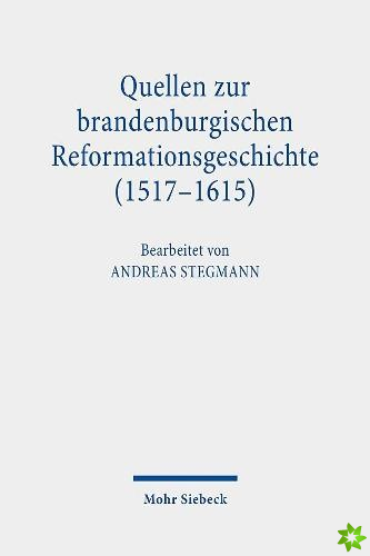 Quellen zur brandenburgischen Reformationsgeschichte (1517-1615)