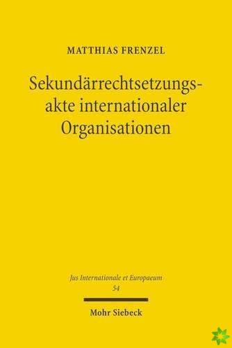 Sekundarrechtsetzungsakte internationaler Organisationen