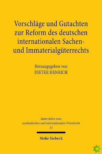 Vorschlage und Gutachten zur Reform des deutschen internationalen Sachen- und Immaterialguterrechts