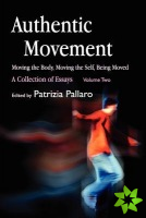 Authentic Movement: Moving the Body, Moving the Self, Being Moved