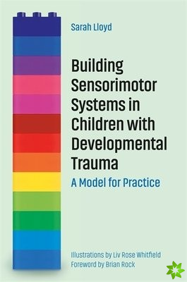 Building Sensorimotor Systems in Children with Developmental Trauma