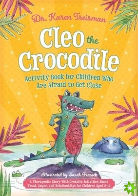 Cleo the Crocodile Activity Book for Children Who Are Afraid to Get Close