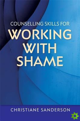 Counselling Skills for Working with Shame