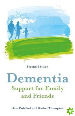 Dementia - Support for Family and Friends, Second Edition