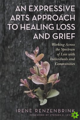 Expressive Arts Approach to Healing Loss and Grief