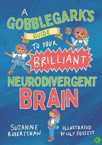 Gobblegarks Guide to Your Brilliant Neurodivergent Brain