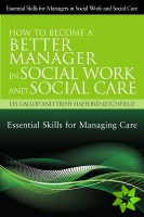 How to Become a Better Manager in Social Work and Social Care