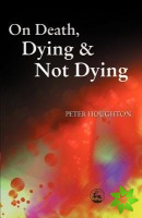 On Death, Dying and Not Dying