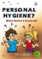 Personal Hygiene? What's that Got to Do with Me?