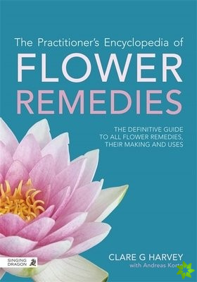 Practitioner's Encyclopedia of Flower Remedies