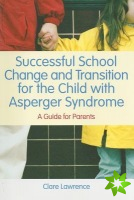 Successful School Change and Transition for the Child with Asperger Syndrome