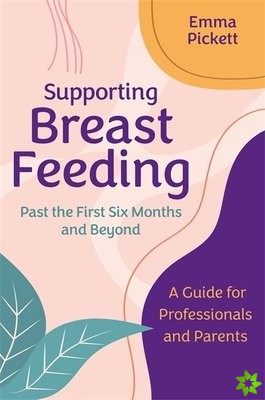 Supporting Breastfeeding Past the First Six Months and Beyond