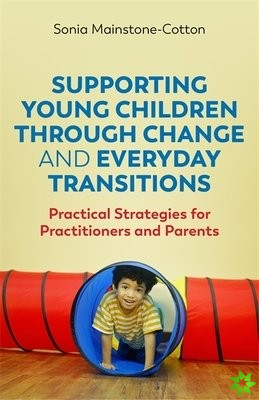 Supporting Young Children Through Change and Everyday Transitions