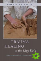 Trauma Healing at the Clay Field