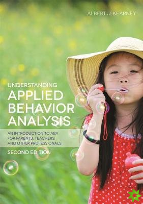 Understanding Applied Behavior Analysis, Second Edition