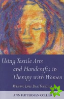 Using Textile Arts and Handcrafts in Therapy with Women