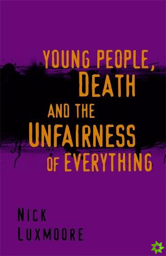 Young People, Death and the Unfairness of Everything