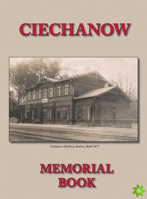 Memorial (Yizkor) Book for the Jewish Community of Ciechanow - Translation of Yisker-Bukh Fun Der Tshekhanover Yidisher Kehile