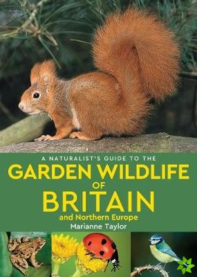 Naturalists Guide to the Garden Wildlife of Britain and Northern Europe (2nd edition)