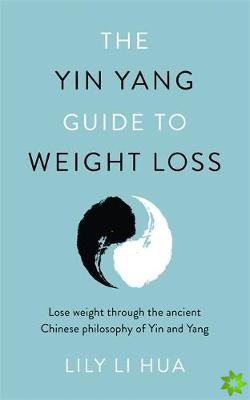 Yin Yang Guide to Weight Loss - lose weight through the balance and harmony of the ancient Chinese tradition of yin and yang