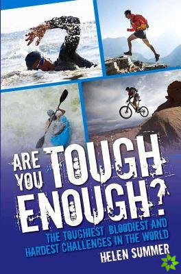 Are You Tough Enough? The Toughest, Bloodiest and Hardest Challenges in the World