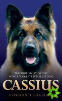Cassius - The True Story of a Courageous Police Dog