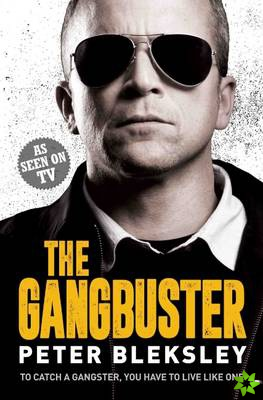 Gangbuster - To Catch a Gangster, You Have to Live Like One