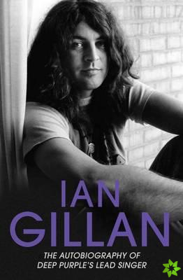 Ian Gillan - The Autobiography of Deep Purple's Lead Singer